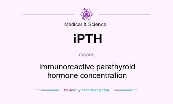 What does iPTH mean? It stands for immunoreactive parathyroid hormone concentration