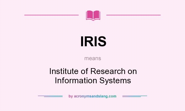 What does IRIS mean? It stands for Institute of Research on Information Systems