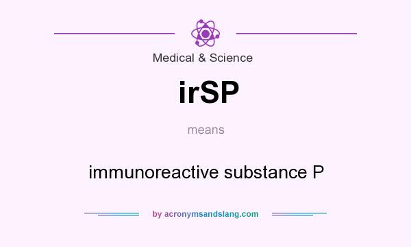 What does irSP mean? It stands for immunoreactive substance P