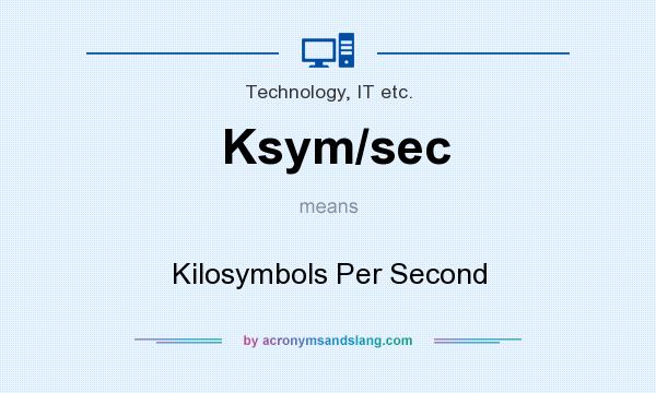 What does Ksym/sec mean? It stands for Kilosymbols Per Second