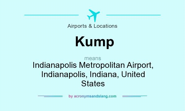 What does Kump mean? It stands for Indianapolis Metropolitan Airport, Indianapolis, Indiana, United States