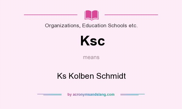 What does Ksc mean? It stands for Ks Kolben Schmidt