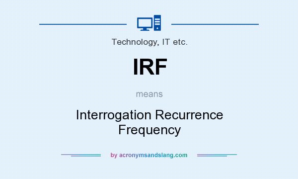What does IRF mean? It stands for Interrogation Recurrence Frequency