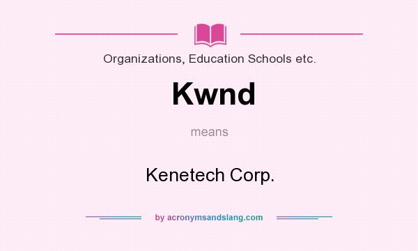 What does Kwnd mean? It stands for Kenetech Corp.