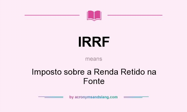 What does IRRF mean? It stands for Imposto sobre a Renda Retido na Fonte