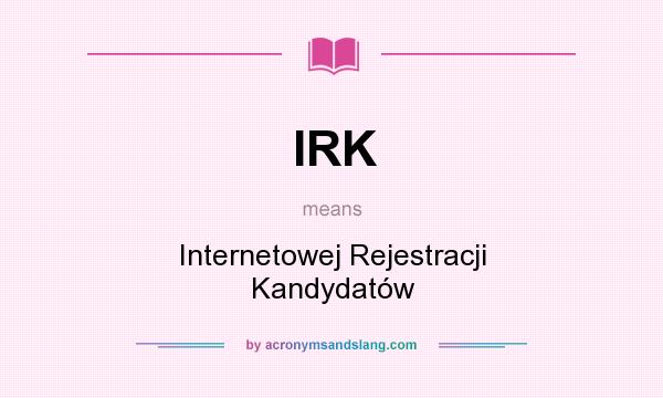 What does IRK mean? It stands for Internetowej Rejestracji Kandydatów
