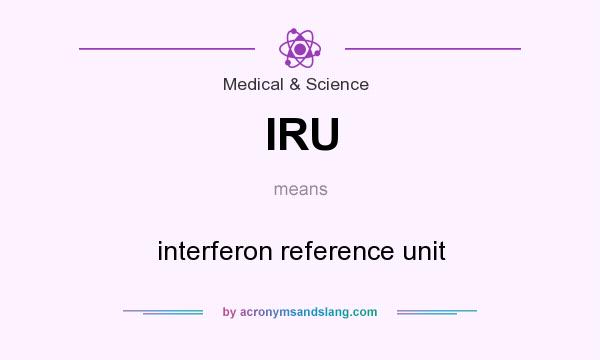 What does IRU mean? It stands for interferon reference unit