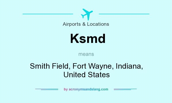 What does Ksmd mean? It stands for Smith Field, Fort Wayne, Indiana, United States