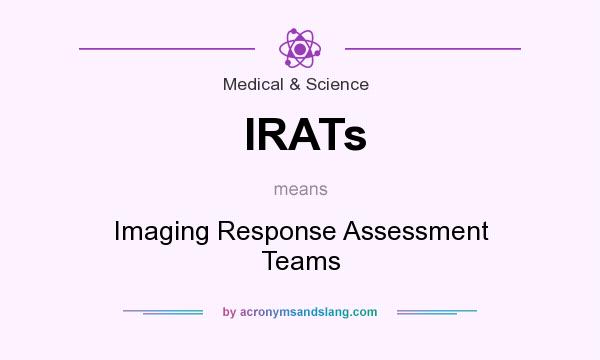 What does IRATs mean? It stands for Imaging Response Assessment Teams