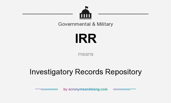What does IRR mean? It stands for Investigatory Records Repository