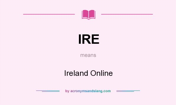 What does IRE mean? It stands for Ireland Online
