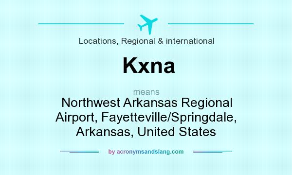 What does Kxna mean? It stands for Northwest Arkansas Regional Airport, Fayetteville/Springdale, Arkansas, United States
