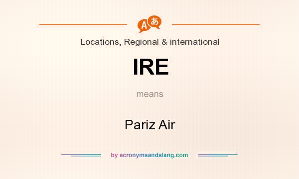 What does IRE mean? It stands for Pariz Air