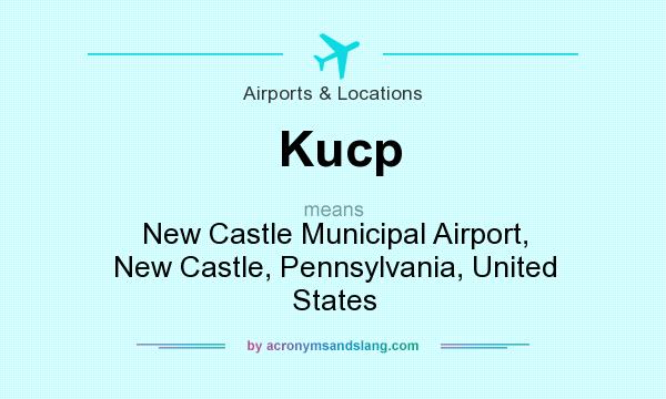 What does Kucp mean? It stands for New Castle Municipal Airport, New Castle, Pennsylvania, United States