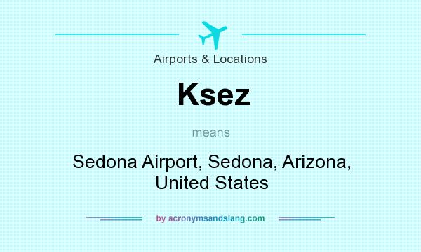 What does Ksez mean? It stands for Sedona Airport, Sedona, Arizona, United States