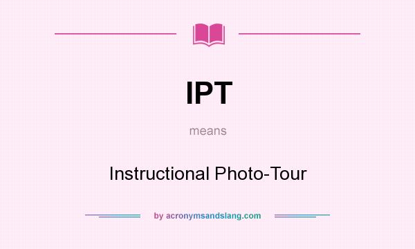 What does IPT mean? It stands for Instructional Photo-Tour