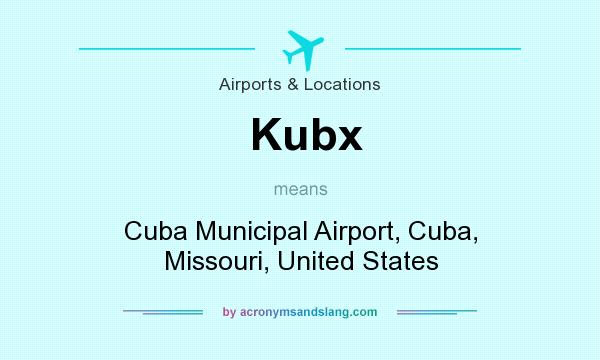 What does Kubx mean? It stands for Cuba Municipal Airport, Cuba, Missouri, United States