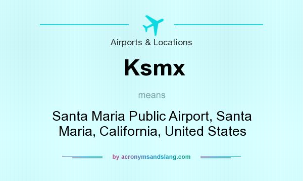 What does Ksmx mean? It stands for Santa Maria Public Airport, Santa Maria, California, United States