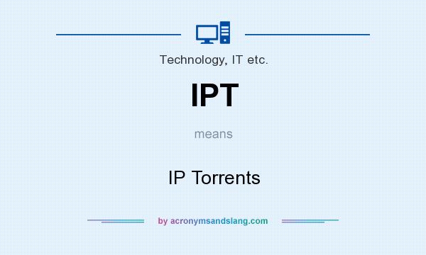 What does IPT mean? It stands for IP Torrents