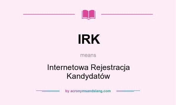 What does IRK mean? It stands for Internetowa Rejestracja Kandydatów