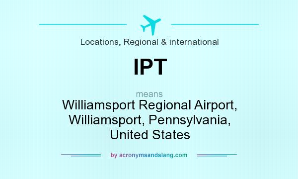 What does IPT mean? It stands for Williamsport Regional Airport, Williamsport, Pennsylvania, United States
