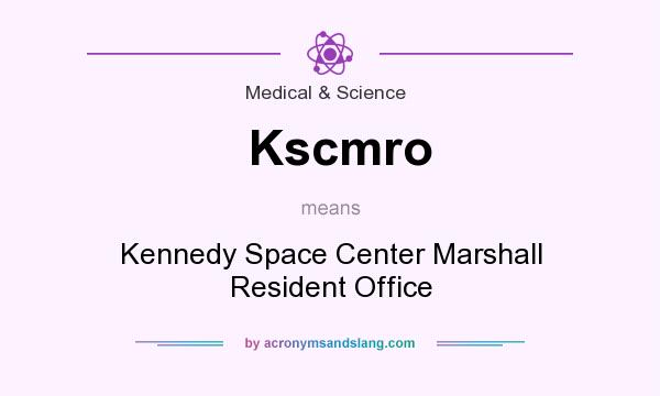 What does Kscmro mean? It stands for Kennedy Space Center Marshall Resident Office