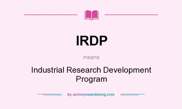 What does IRDP mean? It stands for Industrial Research Development Program