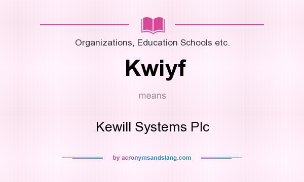What does Kwiyf mean? It stands for Kewill Systems Plc