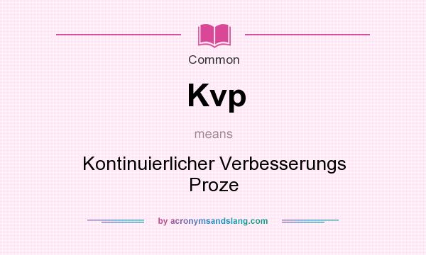 What does Kvp mean? It stands for Kontinuierlicher Verbesserungs Proze