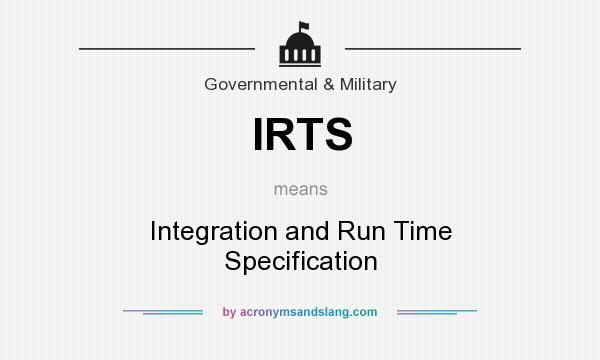 What does IRTS mean? It stands for Integration and Run Time Specification