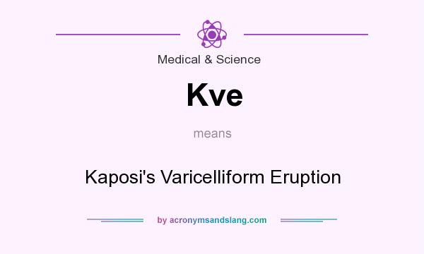 What does Kve mean? It stands for Kaposi`s Varicelliform Eruption