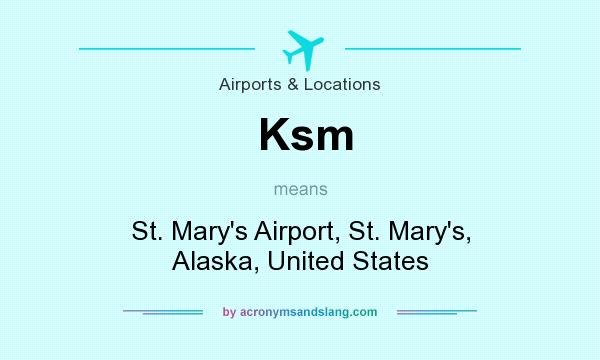 What does Ksm mean? It stands for St. Mary`s Airport, St. Mary`s, Alaska, United States