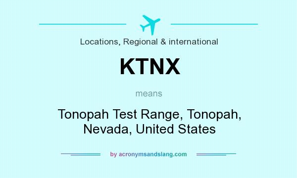 What does KTNX mean? It stands for Tonopah Test Range, Tonopah, Nevada, United States