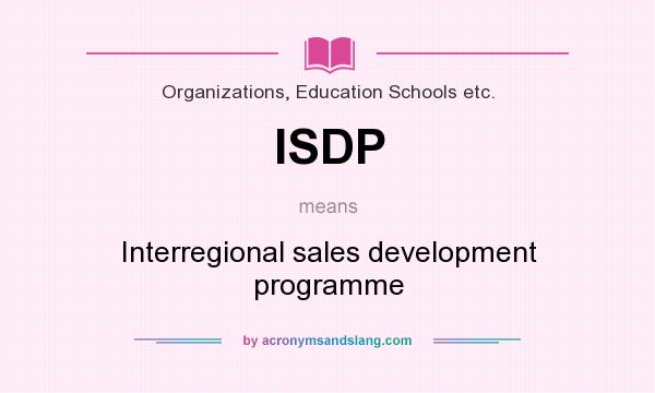 What does ISDP mean? It stands for Interregional sales development programme