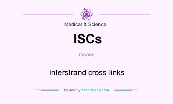 What does ISCs mean? It stands for interstrand cross-links
