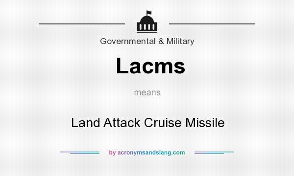 What does Lacms mean? It stands for Land Attack Cruise Missile