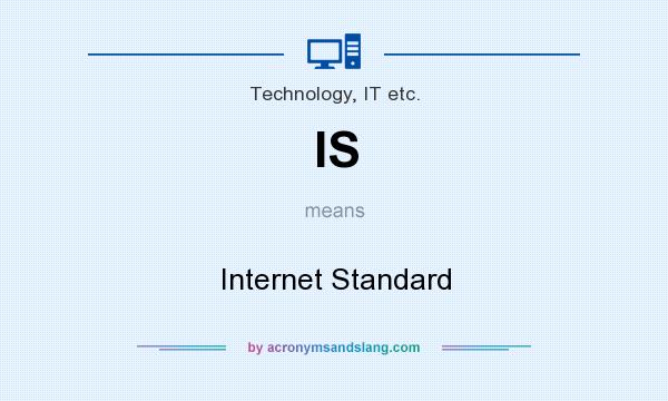 What does IS mean? It stands for Internet Standard