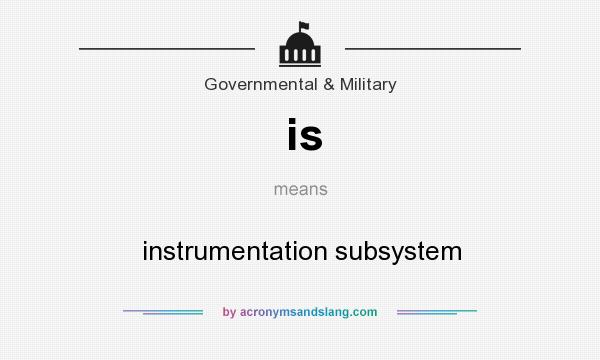 What does is mean? It stands for instrumentation subsystem