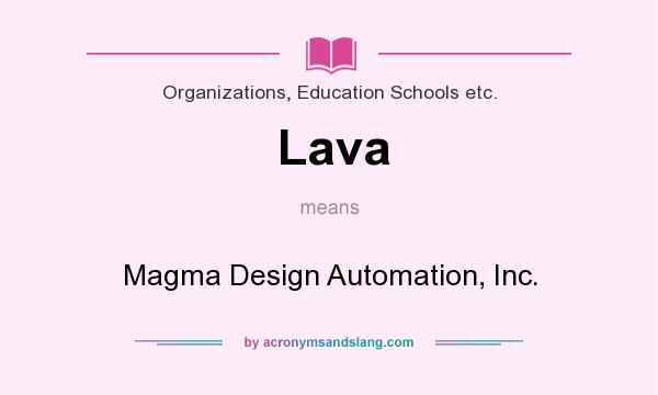 What does Lava mean? It stands for Magma Design Automation, Inc.