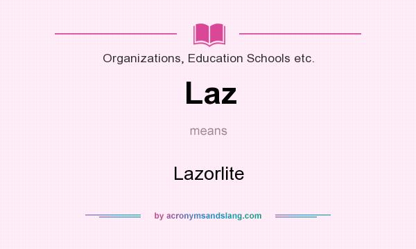 What does Laz mean? It stands for Lazorlite