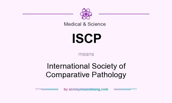 What does ISCP mean? It stands for International Society of Comparative Pathology