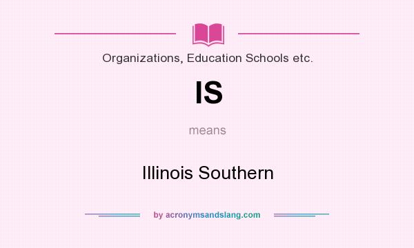 What does IS mean? It stands for Illinois Southern