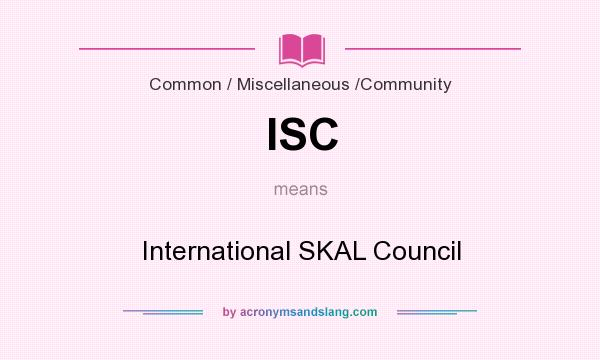 What does ISC mean? It stands for International SKAL Council