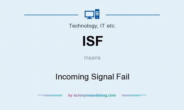 What does ISF mean? It stands for Incoming Signal Fail