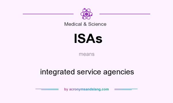 What does ISAs mean? It stands for integrated service agencies