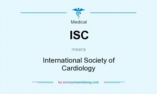 What does ISC mean? It stands for International Society of Cardiology
