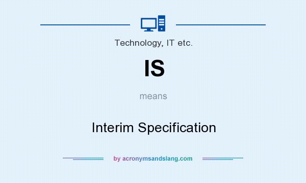What does IS mean? It stands for Interim Specification