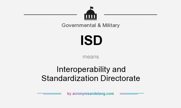 What does ISD mean? It stands for Interoperability and Standardization Directorate