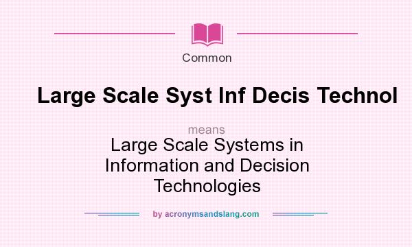 What does Large Scale Syst Inf Decis Technol mean? It stands for Large Scale Systems in Information and Decision Technologies