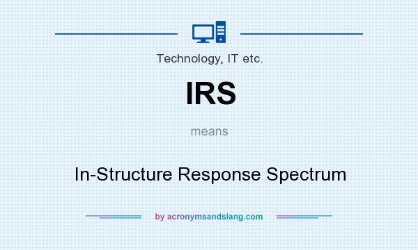 What does IRS mean? It stands for In-Structure Response Spectrum